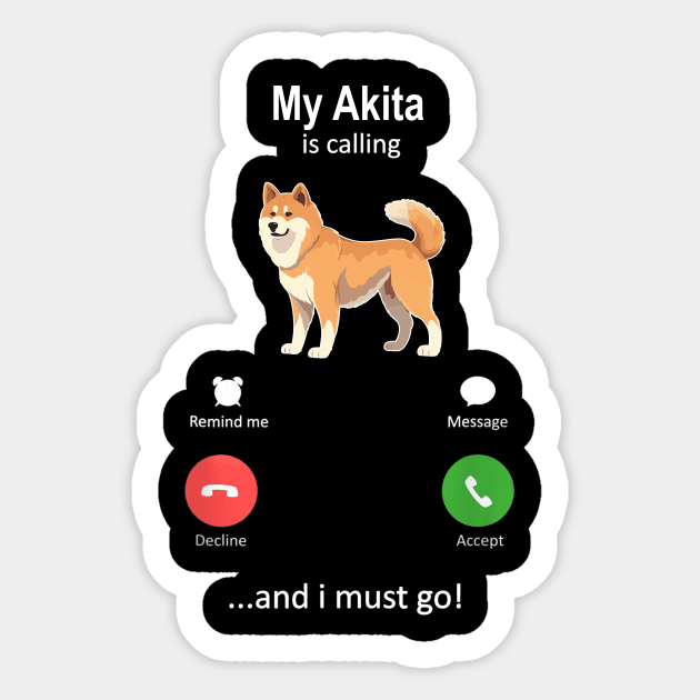 My Akita Is Calling and I must Go Sticker by Wakzs3Arts